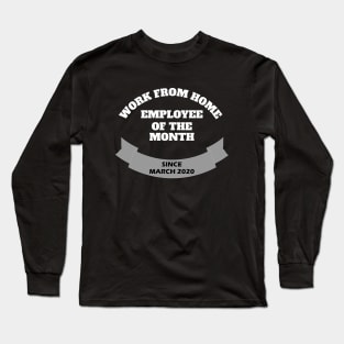 work from home employee of the month since march 2020 Long Sleeve T-Shirt